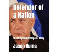 Defender of a Nation: The Benjamin Netanyahu Story