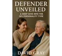 Defender Unveiled: A Deep Dive into the ISFJ Personality Type: ISFJ (MBTI Deep Dives)