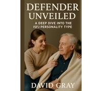 Defender Unveiled: A Deep Dive into the ISFJ Personality Type: ISFJ (MBTI Deep Dives)