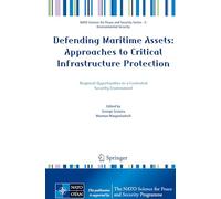 Defending Maritime Assets: Approaches to Critical Infrastructure Protection (NATO Science for Peace and Security Series C: Environmental Security)