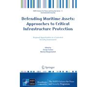 Defending Maritime Assets: Approaches to Critical Infrastructure Protection (NATO Science for Peace and Security Series C: Environmental Security)