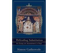 Defending Substitution: An Essay on Atonement in Paul (Acadia Studies in Bible and Theology)