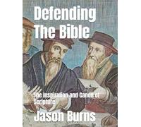 Defending The Bible: The Inspiration and Canon of Scripture