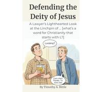 Defending the Deity of Jesus: A Lawyer’s Lighthearted Look at the Linchpin of ... [what’s a word for Christianity that starts with L?]
