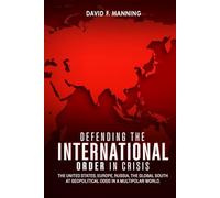 Defending the International Order in Crisis: The United States, Europe, Russia, the Global South at Geopolitical Odds in a Multipolar World