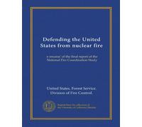 Defending the United States from nuclear fire (Vol-1): a resume' of the final report of the National Fire Coordination Study