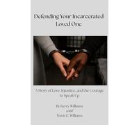 Defending Your Incarcerated Loved One: A Story of Love, Injustice, and the Courage to Speak Up