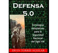 Defensa 5.0: Estrategias Adaptativas para la Seguridad Nacional del Siglo XXI (Defensa y Seguridad Nacional)