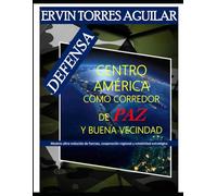 Defensa: Centroamérica como corredor de paz y buena vecindad (Defensa y Seguridad Nacional)