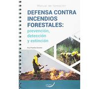 DEFENSA CONTRA INCENDIOS FORESTALES: prevención, detección y extinción. (SIN COLECCION)