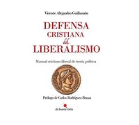 DEFENSA CRISTIANA DEL LIBERALISMO: MANUAL CRISTIANO-LIBERAL DE TEORÍA POLÍTICA