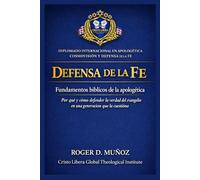 Defensa de la fe: fundamentos bíblicos de la apologética: Por qué y cómo defender la verdad del evangelio en una generación que la cuestiona (Apologética, Cosmovisión y Defensa de la Fe)