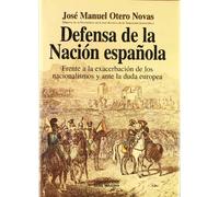 Defensa de la nación española : frente a la exacerbación de los nacionalismos y ante la duda europea