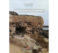 DEFENSA MILITAR DE FUERTEVENTURA EN LA 2ª GUERRA MUNDIAL, LA