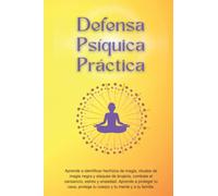 Defensa Psíquica Práctica: Aprende a identificar hechizos de magia, rituales de magia negra y ataques de brujería, combate el cansancio, estrés y ... protege tu cuerpo y tu mente y a tu familia.