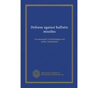 Defense against ballistic missiles: an assessment of technologies and policy implications