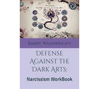 Defense Against the Dark Arts: Narcissism WorkBook: Narcissism WorkBook