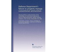Defense Department's failure to properly manage conventional ammunition: Hearing before a subcommittee of the Committee on Government Operations, ... Congress, first session, November 18, 1981