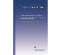 Defense health care: dental contractor overcame obstacles, but more proactive oversight needed : report to Congressional requesters: Volume 1