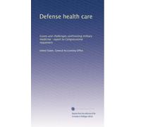 Defense health care: Issues and challenges confronting military medicine : report to Congressional requesters