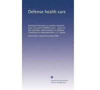 Defense health care: Workload reductions at military hospitals have increased CHAMPUS costs : report to the chairman, Subcommittee on Defense, Committee on Appropriations, U.S. Senate