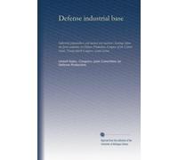 Defense industrial base (pt.1): Industrial preparedness and nuclear war survival : hearings before the Joint committee on Defense Production, Congress ... Congress, second session: Volume 1