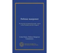 Defense manpower: the keystone of national security : report to the President and the Congress