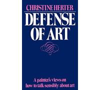Defense Of Art: A Painter’s Views on How to Talk Sensibly about Art