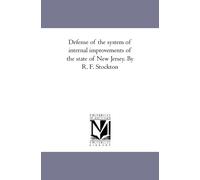 Defense of the system of internal improvements of the state of New Jersey. By R. F. Stockton