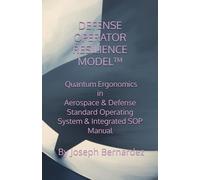 DEFENSE OPERATOR RESILIENCE MODEL™: Quantum Ergonomics in Aerospace & Defense Standard Operating System & Integrated SOP Manual