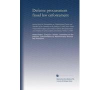 Defense procurement fraud law enforcement: hearing before the Subcommittee on Administrative Practice and Procedure of the Committee on the Judiciary, ... in national defense procurement,...