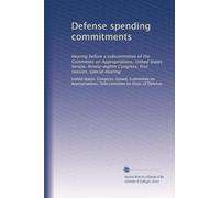 Defense spending commitments: Hearing before a subcommittee of the Committee on Appropriations, United States Senate, Ninety-eighth Congress, first session, special hearing