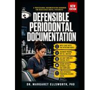 DEFENSIBLE PERIODONTAL DOCUMENTATION FOR THE DENTAL HYGIENIST: Charting That Holds Up: Probing Depths, Staging & Grading, Risk Notes, and SOAP Records to Avoid “Failure-to-Diagnose” a
