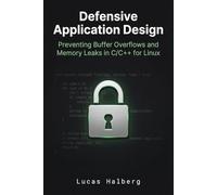 Defensive Application Design: Preventing Buffer Overflows and Memory Leaks in C/C++ for Linux (Secure Coding Standards)