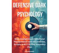 Defensive Dark Psychology: Stop Gaslighting & Emotional Manipulation with Boundaries, Scripts, and a 30-Day Recovery Plan (Hidden Psychology series)
