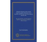 Defensive ferments of the animal organism against substances out of harmony with the body, the blood-plasma and the cells: their demonstration, and ... for testing the functions of different organs
