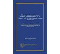 Defensive ferments of the animal organism against substances out of harmony with the body, the blood-plasma and the cells (Vol-1): their ... for testing the functions of different organs