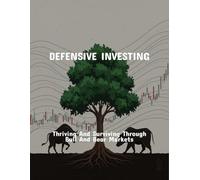 Defensive Investing: Thriving And Surviving Through Bull And Bear Markets