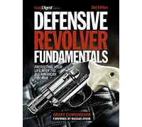Defensive Revolver Fundamentals, 2nd Edition: Protecting Your Life with the All-American Firearms
