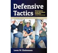 Defensive Tactics: Street-Proven Arrest and Control Techniques