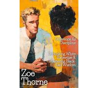 Deference as Discipline: Debunking White Expertise & Mastering Black-Led Wisdom (White Wealth, Black Heirs: White Men Dismantling Their Own Systems)