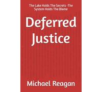 Deferred Justice: The Lake Holds The Secrets -The System Holds The Blame (Ford Pinto Lawyer Series)