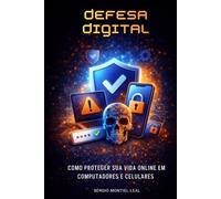 DEFESA DIGITAL: COMO PROTEGER SUA VIDA ONLINE EM COMPUTADORES E CELULARES