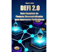 DEFI 2.0: Guía Completa de Finanzas Descentralizadas para Inversores Particulares (Enciclopedia del Inversor Particular)