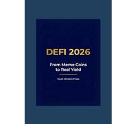 DeFi 2026: From Meme Coins to Real Yield: A Practical Guide to Earning Passive Income, Spotting Sustainable Protocols, and Building a Future-Proof Crypto Portfolio (Crypto Security & Mindset)