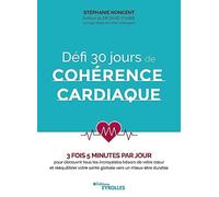 Défi 30 jours de cohérence cardiaque: 3 fois 5 minutes par jour pour découvrir tous les incroyables trésors de votre coeur et rééquilibrer votre santé globale vers un mieux-être durable