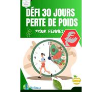 Défi 30 Jours Perte de Poids pour Femmes : Ton programme minceur quotidien pour brûler les graisses,: Un carnet de transformation jour après jour avec des conseils, des suivis, des rituels bien-être