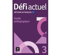 Défi Actuel 3. Méthode De Français B1. Guide Pedagogique