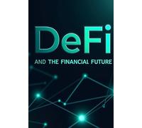 DeFi and the Financial Future: How to create wealth in the era of decentralized finance.
