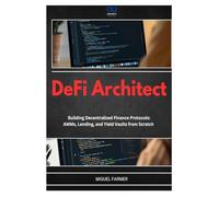 DeFi Architect: Building Decentralized Finance Protocols: AMMs, Lending, and Yield Vaults from Scratch